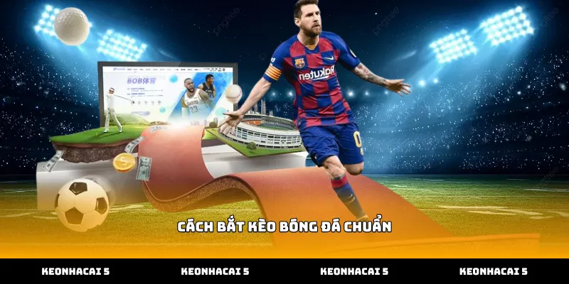 Áp dụng cách bắt kèo bóng đá chuẩn dựa trên biến động tỷ lệ