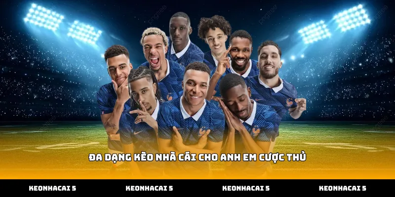 Đa dạng kèo nhà cái cho anh em cược thủ