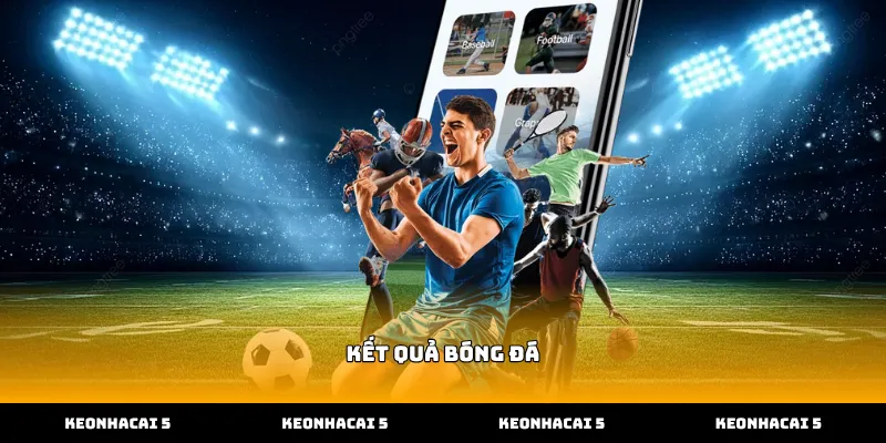 Cập nhật kết quả bóng đá nhanh chóng và chính xác nhất